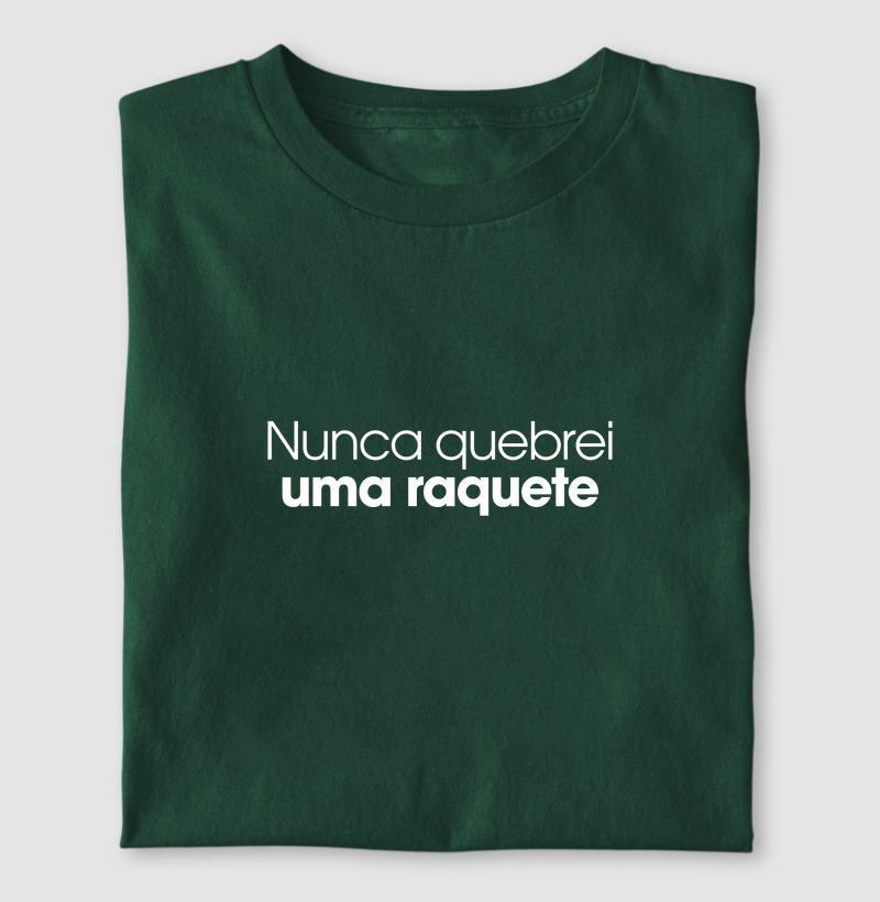 Nunca quebrei uma raquete