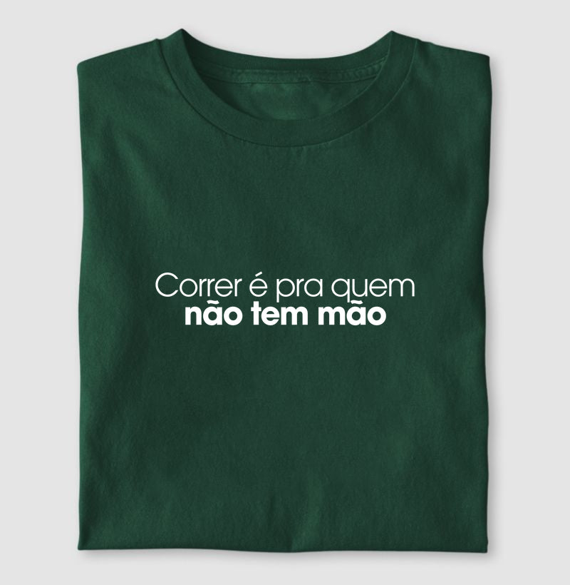 Correr é pra que não tem mão