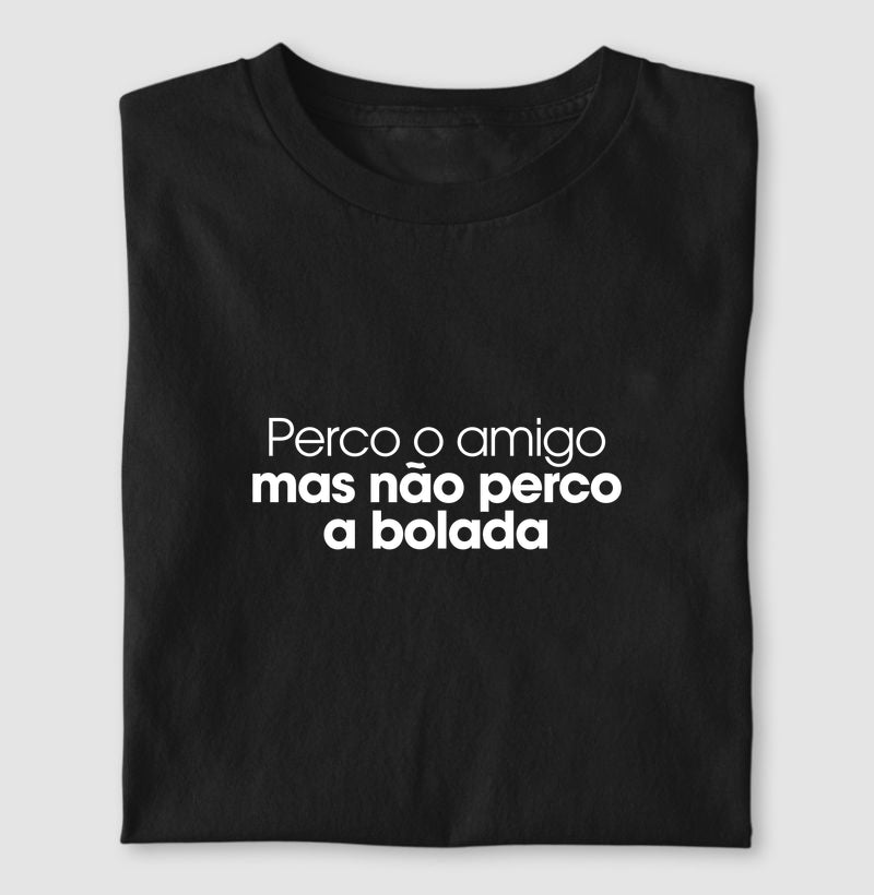 Perco o amigo mas não perco a bolada
