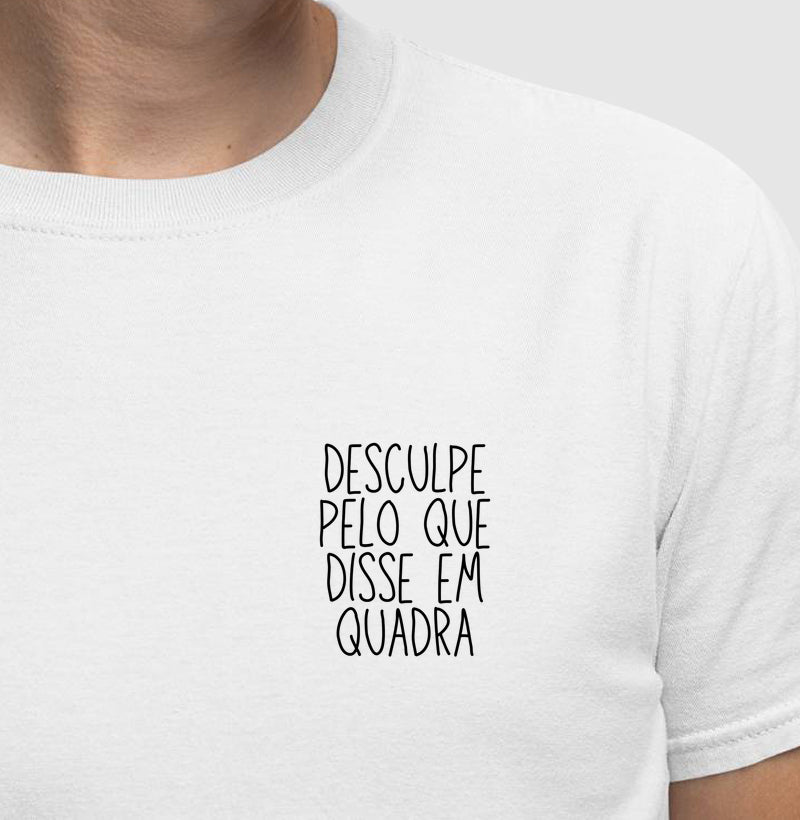 Desculpe pelo que  disse em quadra