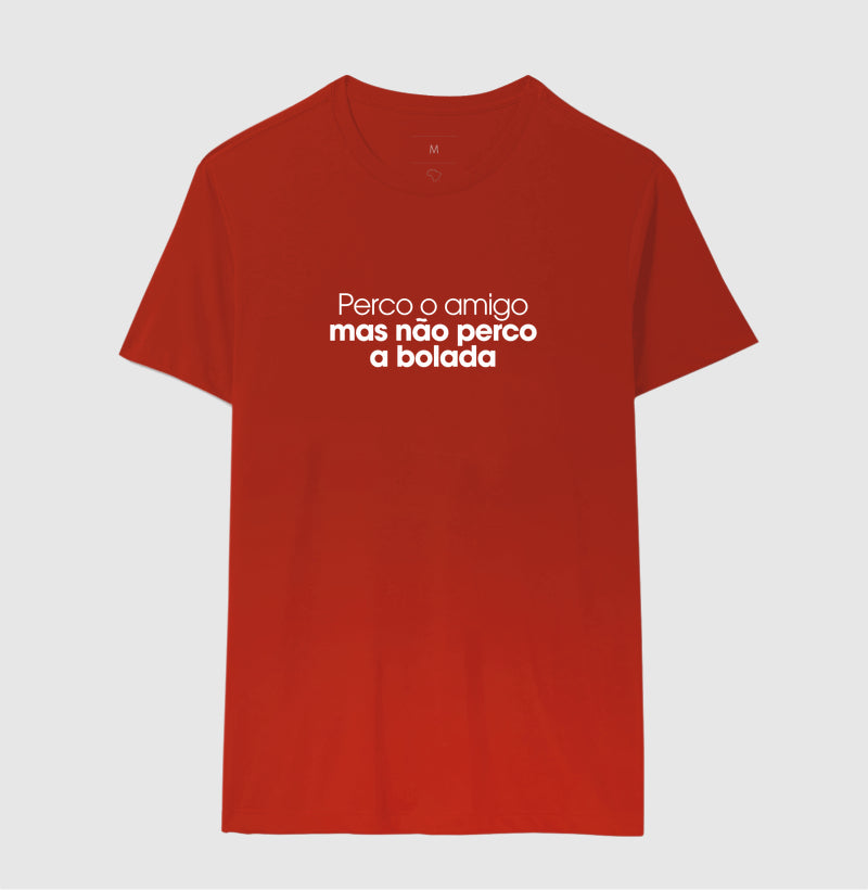 Perco o amigo mas não perco a bolada