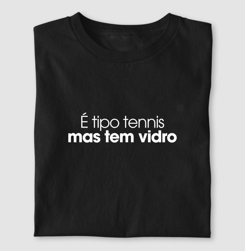 É tipo tennis mas tem vidro