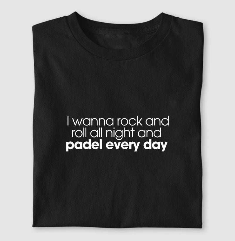 I wanna rock and roll all night and padel every day