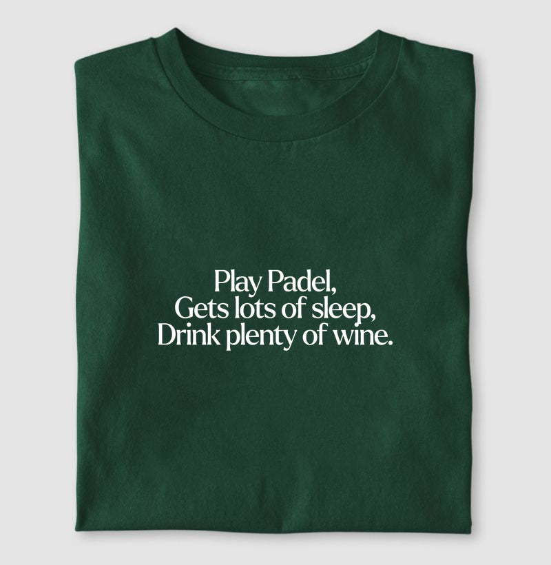 Play Padel Gets lots of sleep, Drink plenty of wine.